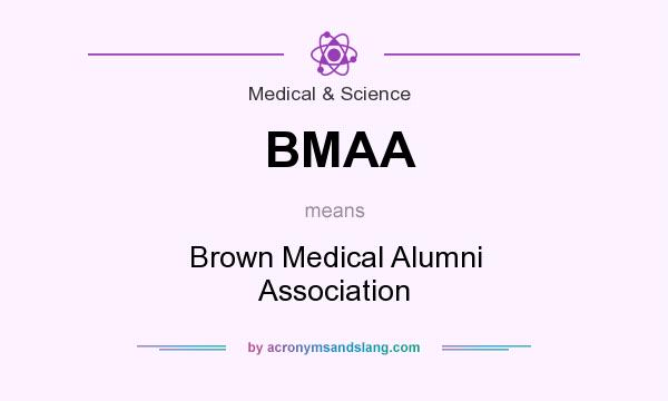 What does BMAA mean? It stands for Brown Medical Alumni Association