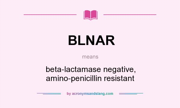 What does BLNAR mean? It stands for beta-lactamase negative, amino-penicillin resistant