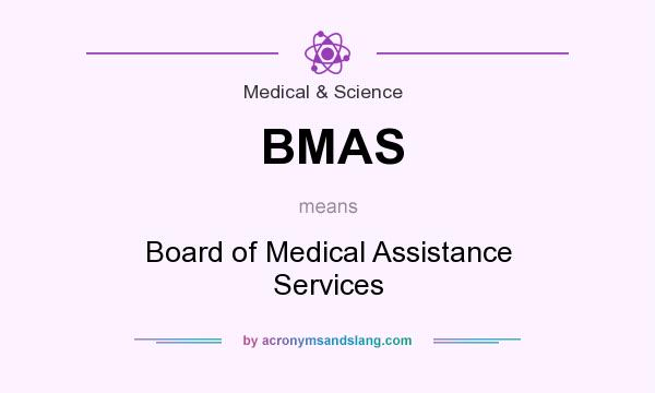 What does BMAS mean? It stands for Board of Medical Assistance Services
