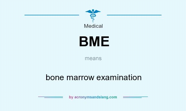 What does BME mean? It stands for bone marrow examination