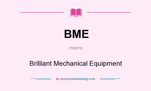 What does BME mean? It stands for Brilliant Mechanical Equipment