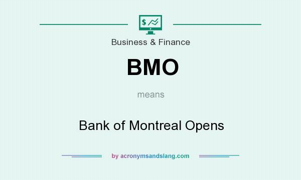 What does BMO mean? It stands for Bank of Montreal Opens