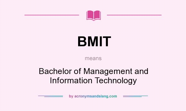 What does BMIT mean? It stands for Bachelor of Management and Information Technology