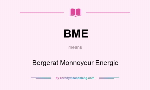 What does BME mean? It stands for Bergerat Monnoyeur Energie