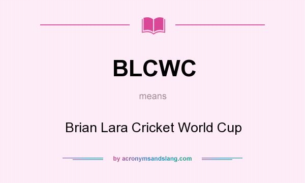 What does BLCWC mean? It stands for Brian Lara Cricket World Cup