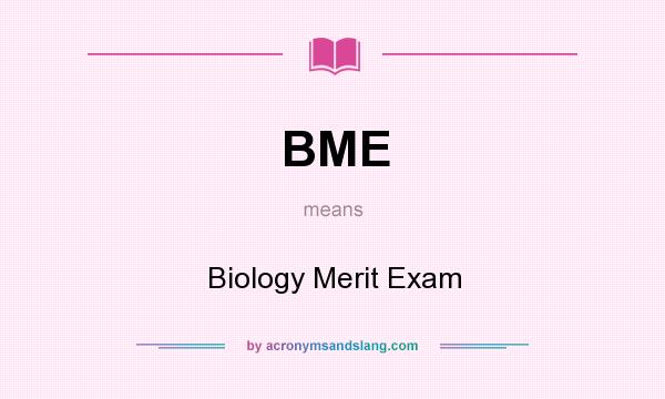 What does BME mean? It stands for Biology Merit Exam