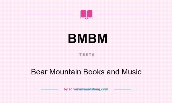 What does BMBM mean? It stands for Bear Mountain Books and Music