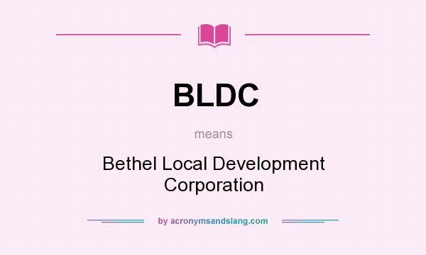 What does BLDC mean? It stands for Bethel Local Development Corporation