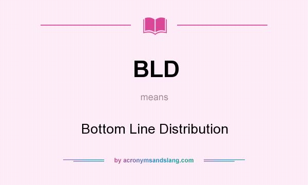 What does BLD mean? It stands for Bottom Line Distribution