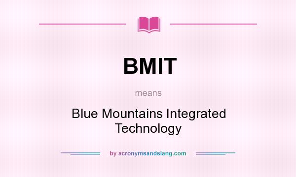 What does BMIT mean? It stands for Blue Mountains Integrated Technology