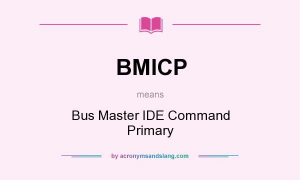 What does BMICP mean? It stands for Bus Master IDE Command Primary