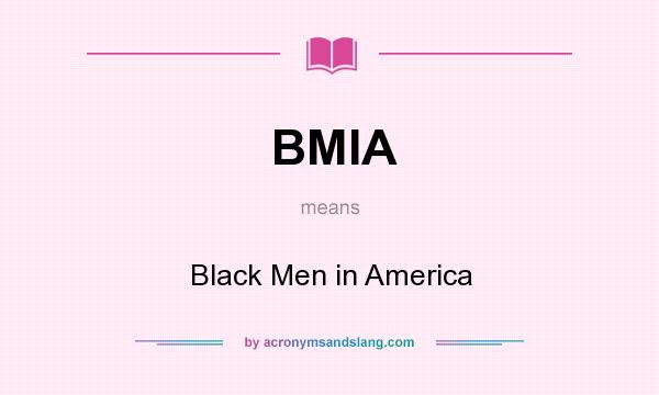 What does BMIA mean? It stands for Black Men in America