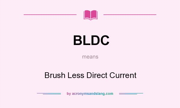 What does BLDC mean? It stands for Brush Less Direct Current