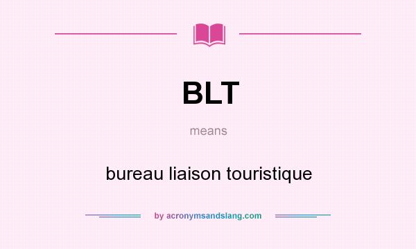 What does BLT mean? It stands for bureau liaison touristique