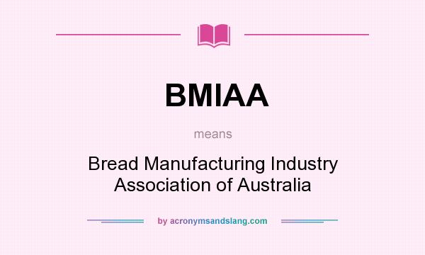 What does BMIAA mean? It stands for Bread Manufacturing Industry Association of Australia