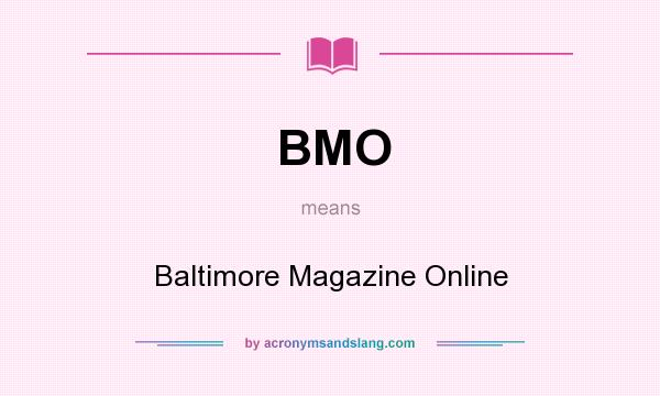 What does BMO mean? It stands for Baltimore Magazine Online
