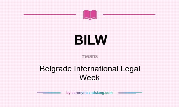 What does BILW mean? It stands for Belgrade International Legal Week