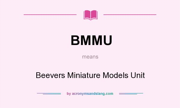 What does BMMU mean? It stands for Beevers Miniature Models Unit