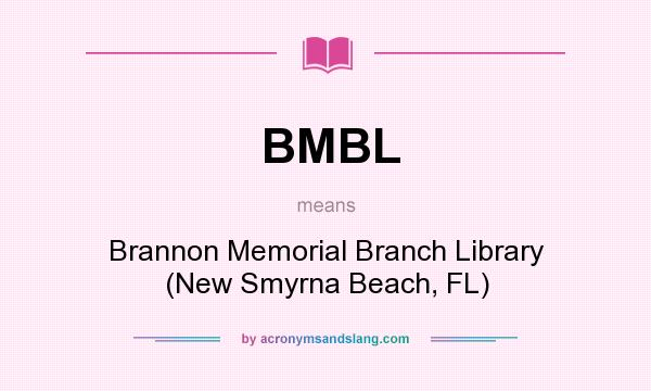 What does BMBL mean? It stands for Brannon Memorial Branch Library (New Smyrna Beach, FL)