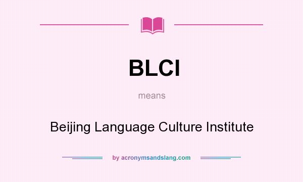 What does BLCI mean? It stands for Beijing Language Culture Institute