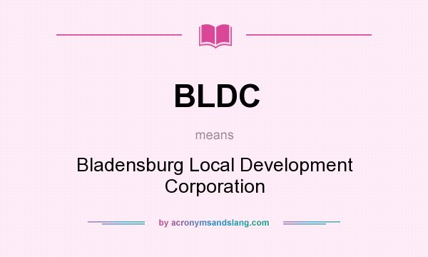 What does BLDC mean? It stands for Bladensburg Local Development Corporation