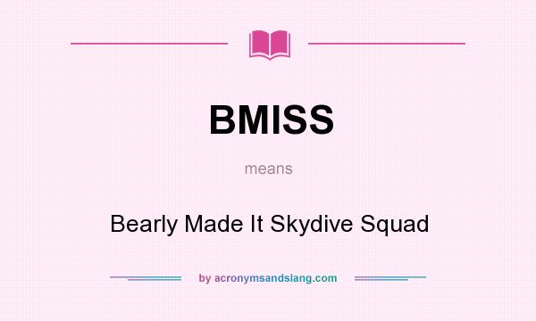 What does BMISS mean? It stands for Bearly Made It Skydive Squad