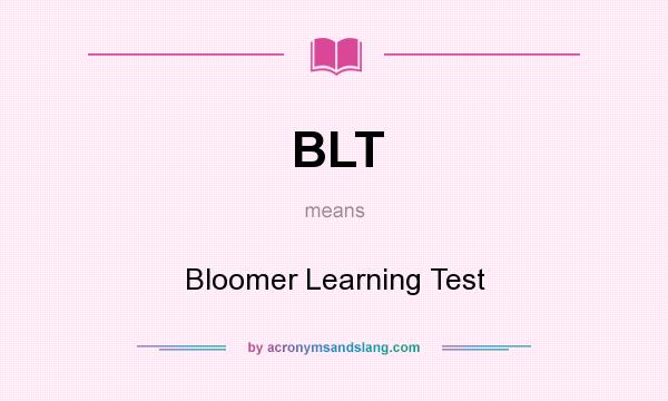What does BLT mean? It stands for Bloomer Learning Test