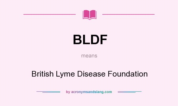 What does BLDF mean? It stands for British Lyme Disease Foundation