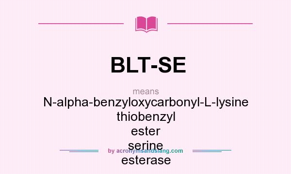 What does BLT-SE mean? It stands for N-alpha-benzyloxycarbonyl-L-lysine thiobenzyl ester serine esterase