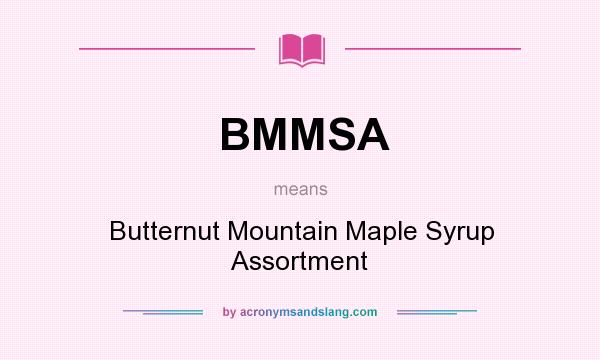 What does BMMSA mean? It stands for Butternut Mountain Maple Syrup Assortment