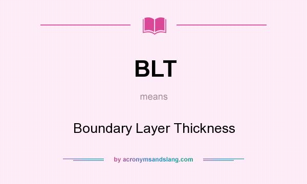 What does BLT mean? It stands for Boundary Layer Thickness