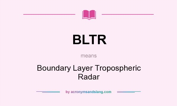 What does BLTR mean? It stands for Boundary Layer Tropospheric Radar