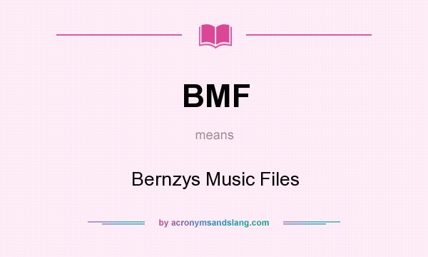 What does BMF mean? It stands for Bernzys Music Files