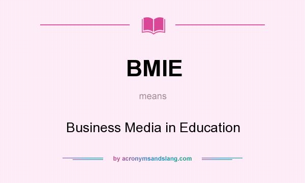 What does BMIE mean? It stands for Business Media in Education