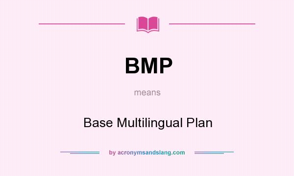 What does BMP mean? It stands for Base Multilingual Plan