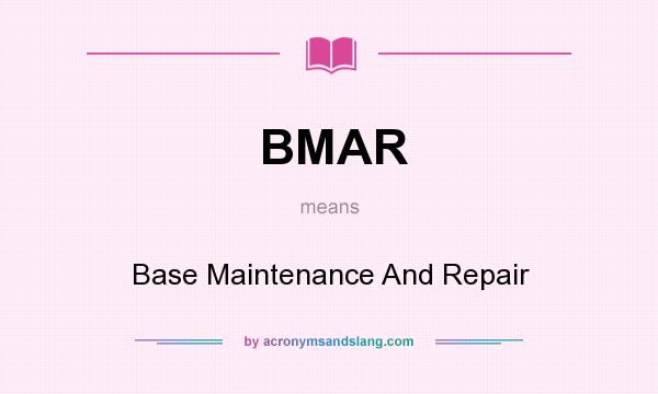 What does BMAR mean? It stands for Base Maintenance And Repair