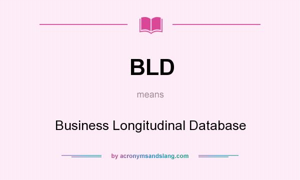 What does BLD mean? It stands for Business Longitudinal Database