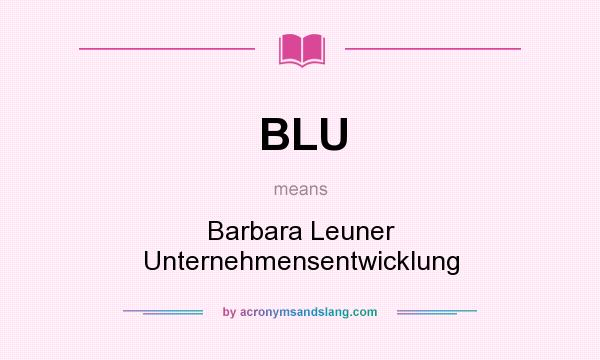 What does BLU mean? It stands for Barbara Leuner Unternehmensentwicklung