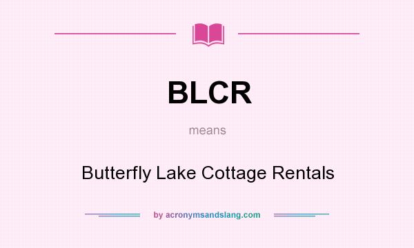 What does BLCR mean? It stands for Butterfly Lake Cottage Rentals