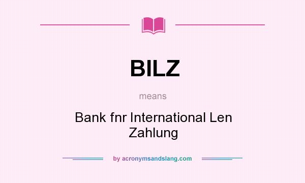 What does BILZ mean? It stands for Bank fnr International Len Zahlung