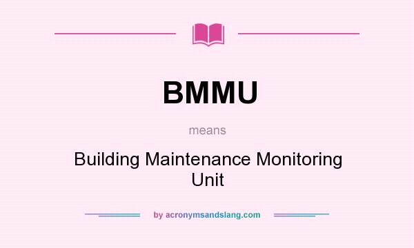 What does BMMU mean? It stands for Building Maintenance Monitoring Unit