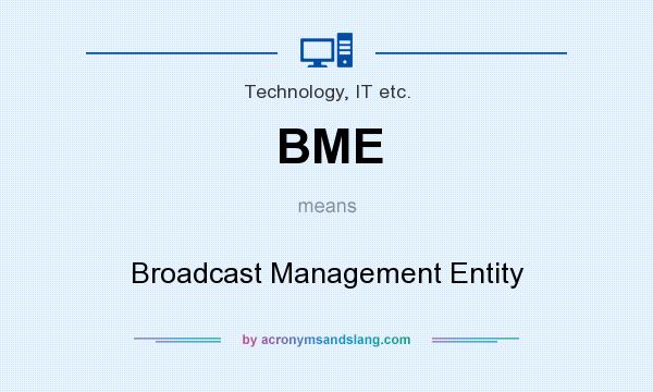 What does BME mean? It stands for Broadcast Management Entity