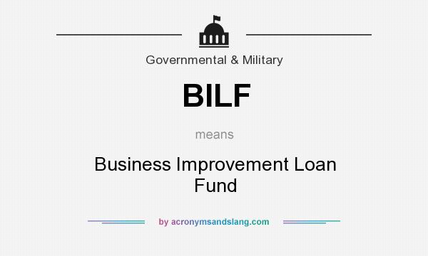 What does BILF mean? It stands for Business Improvement Loan Fund