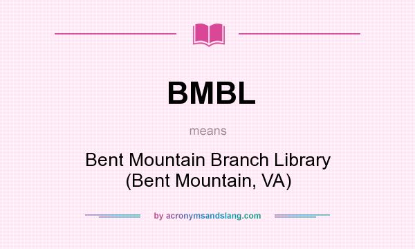 What does BMBL mean? It stands for Bent Mountain Branch Library (Bent Mountain, VA)