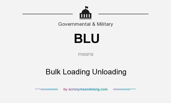 What does BLU mean? It stands for Bulk Loading Unloading