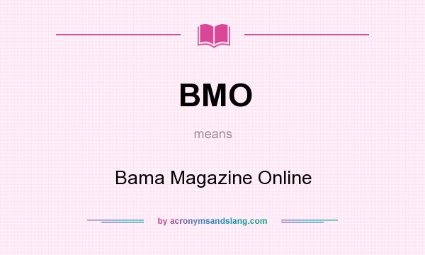 What does BMO mean? It stands for Bama Magazine Online