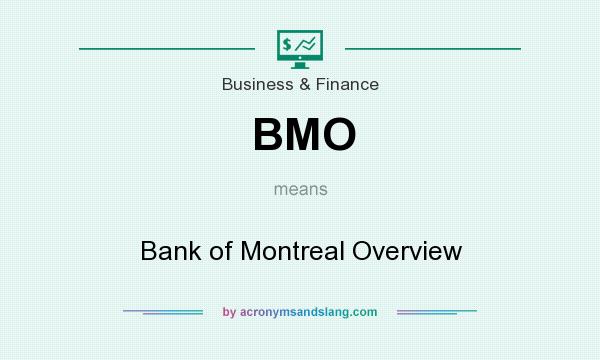 What does BMO mean? It stands for Bank of Montreal Overview