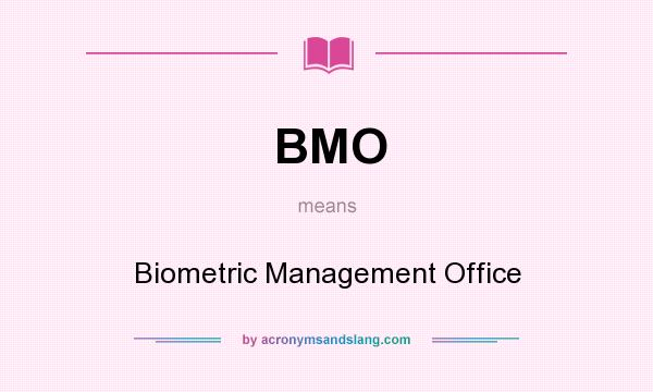 What does BMO mean? It stands for Biometric Management Office