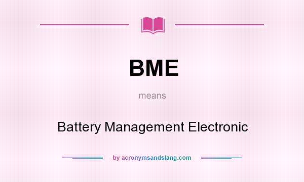 What does BME mean? It stands for Battery Management Electronic
