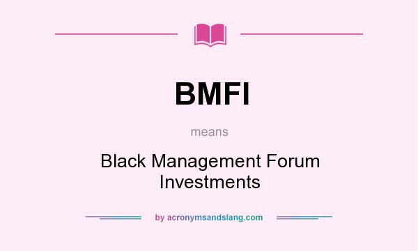 What does BMFI mean? It stands for Black Management Forum Investments